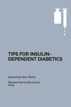 portada Tips for Insulin-Dependent Diabetics: Improving Your HbA1c (in English)