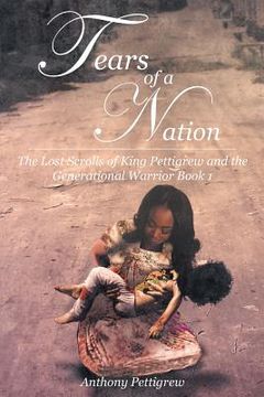 portada Tears of a Nation - The Lost Scrolls of King Pettigrew and the Generational Warrior Book 1 (in English)
