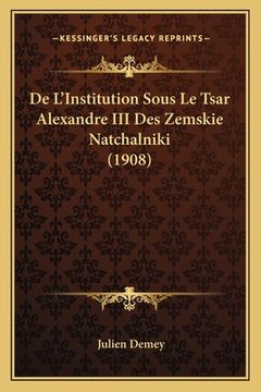 portada De L'Institution Sous Le Tsar Alexandre III Des Zemskie Natchalniki (1908) (en Francés)
