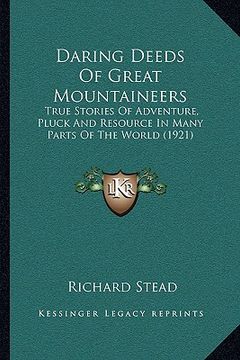 portada daring deeds of great mountaineers: true stories of adventure, pluck and resource in many parts of the world (1921) (en Inglés)