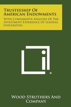 portada Trusteeship of American Endowments: With Comparative Analyses of the Investment Experience of Leading Universities (in English)