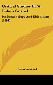 portada critical studies in st. luke's gospel: its demonology and ebionitism (1891) (en Inglés)