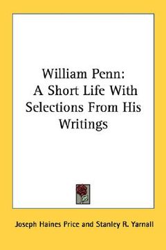 portada william penn: a short life with selections from his writings (in English)