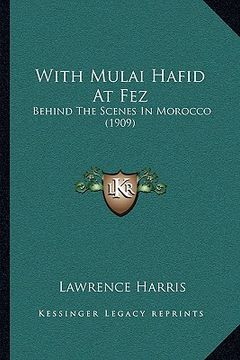 portada with mulai hafid at fez with mulai hafid at fez: behind the scenes in morocco (1909)