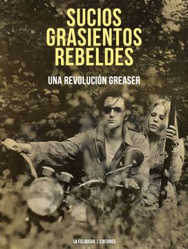 portada Sucios, Grasientos, Rebeldes. Una Revolucion Greaser (in Spanish)
