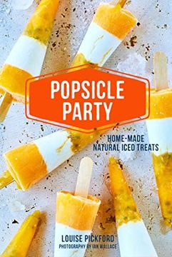 portada Popsicle Party: Home-Made Natural Iced Treats 