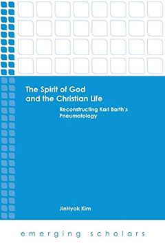 portada The Spirit of god and the Christian Life: Reconstructing Karl Barth'S Pneumatology (Emerging Scholars) (en Inglés)