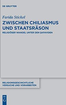 portada Zwischen Chiliasmus und Staatsräson: Religiöser Wandel Unter den Safaviden: 70 (Religionsgeschichtliche Versuche und Vorarbeiten) (en Alemán)