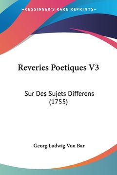 portada Reveries Poetiques V3: Sur Des Sujets Differens (1755) (en Francés)