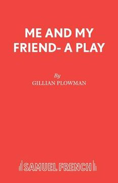 portada Me and My Friend- A Play (in English)