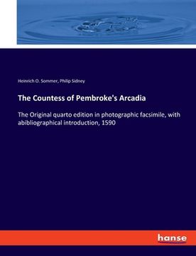 portada The Countess of Pembroke's Arcadia: The Original quarto edition in photographic facsimile, with abibliographical introduction, 1590 (en Inglés)