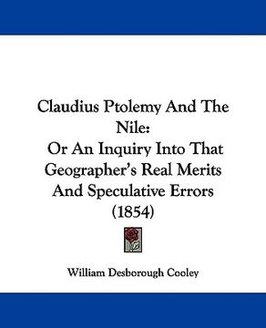 portada claudius ptolemy and the nile: or an inquiry into that geographer's real merits and speculative errors (1854)