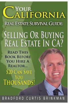 portada Your California Real Estate Survival Guide: Read This Before You Hire A Realtor: $20 Invested In This Book Can Save You Thousands (en Inglés)