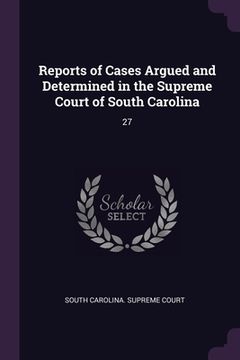 portada Reports of Cases Argued and Determined in the Supreme Court of South Carolina: 27 (in English)