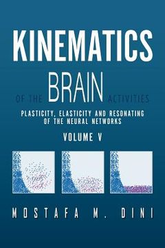 portada kinematics of the brain activities vol. v: plasticity, elasticity and resonating of the neural networks (en Inglés)