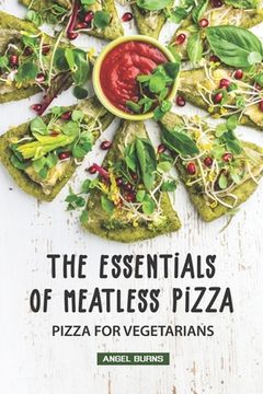 portada The Essentials of Meatless Pizza: Pizza for Vegetarians (en Inglés)
