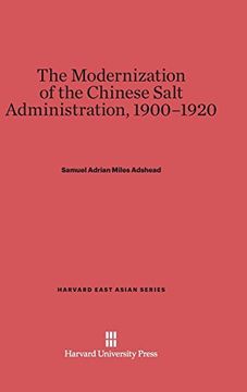 portada The Modernization of the Chinese Salt Administration, 1900-1920 (Harvard East Asian) (en Inglés)