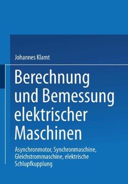 portada Berechnung und Bemessung elektrischer Maschinen: "Asynchronmotor, Synchronmaschine, Gleichstrommaschine, Elektrische Schlupfkupplung"