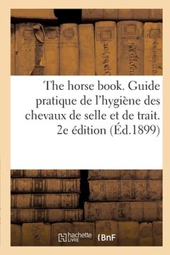 portada The Horse Book. Guide Pratique de l'Hygiène Des Chevaux de Selle Et de Trait: Traduit de l'Anglais. 2e Édition (en Francés)