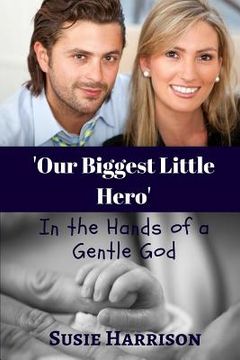 portada Our Biggest Little Hero: ... In the Hand's of a Gentle God (en Inglés)