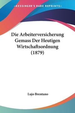 portada Die Arbeiterversicherung Gemass Der Heutigen Wirtschaftsordnung (1879) (en Alemán)