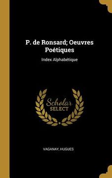 portada P. de Ronsard; Oeuvres Poétiques: Index Alphabétique (en Francés)