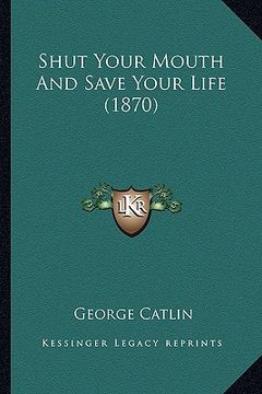 portada shut your mouth and save your life (1870) (en Inglés)