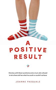 portada A Positive Result: One boy With Down Syndrome and a mum who Refused to let Others Tell her What he Could or Couldn't Achieve 