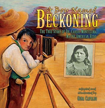 portada A boy Named Beckoning: The True Story of dr. Carlos Montezuma, Native American Hero (in English)