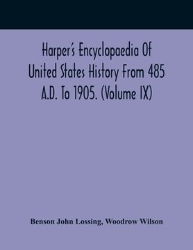 portada Harper'S Encyclopaedia Of United States History From 485 A.D. To 1905. (Volume Ix) (en Inglés)