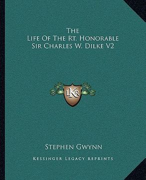 portada the life of the rt. honorable sir charles w. dilke v2 (in English)