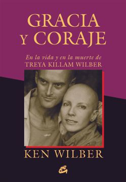 portada Gracia y Coraje: En la Vida y en la Muerte de Treya Killam Wilber (in Spanish)
