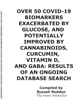 portada Over 50 Covid-19 Biomarkers Exacerbated by Glucose, and Potentially Improved by Cannabinoids, Curcumin, Vitamin D, and Gaba: Results of an Ongoing Dat (en Inglés)