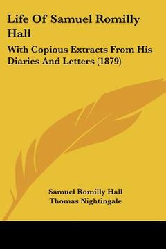 portada life of samuel romilly hall: with copious extracts from his diaries and letters (1879) (en Inglés)