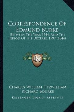 portada correspondence of edmund burke: between the year 1744, and the period of his decease, 1797 (1844) (in English)