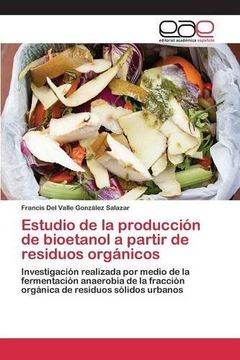portada Estudio de la producción de bioetanol a partir de residuos orgánicos: Investigación realizada por medio de la fermentación anaerobia de la fracción ... de residuos sólidos urbanos (Spanish Edition)