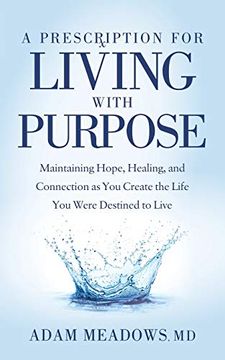 portada A Prescription for Living With Purpose: Maintaining Hope, Healing and Connection as you Create the Life you Were Destined to Live (en Inglés)