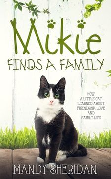portada Mikie Finds A Family: How a Little Cat Learned About Friendship, Love and Family Life (en Inglés)