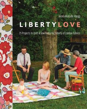 portada liberty love: 25 projects to quilt & sew featuring liberty of london fabrics [with pattern(s)] (in English)