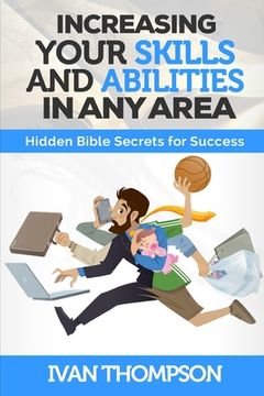 portada Increasing Your Skills And Abilities In Any Area: Hidden Bible Secrets for Success (en Inglés)