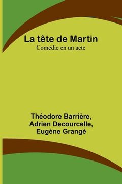 portada La tête de Martin: Comédie en un acte (in French)