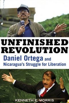 portada Unfinished Revolution: Daniel Ortega and Nicaragua's Struggle for Liberation