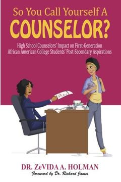 portada So You Call Yourself A Counselor?: High School Counselors' Impact on First-Generation African American College Students' Post-Secondary Aspirations