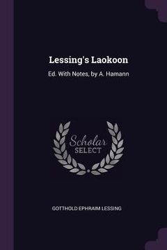 portada Lessing's Laokoon: Ed. With Notes, by A. Hamann (en Inglés)