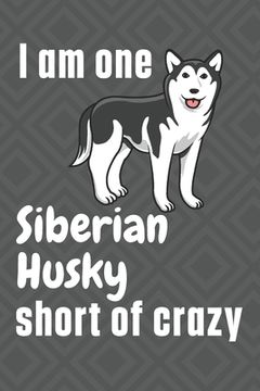 portada I am one Siberian Husky short of crazy: For Siberian Husky Dog Fans (in English)