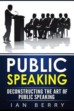 portada Public Speaking: Deconstructing The Art Of Public Speaking (en Inglés)