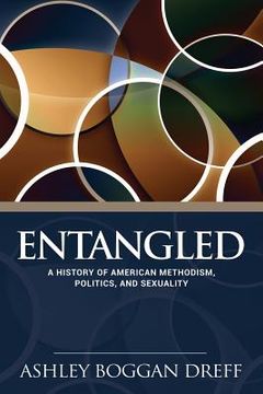 portada Entangled: A History of American Methodism, Politics, and Sexuality (en Inglés)