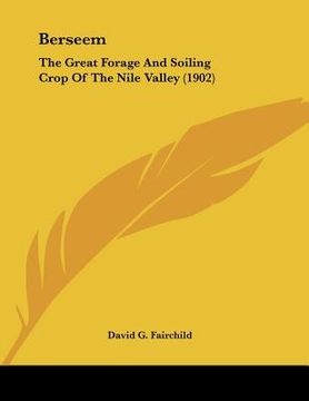 portada berseem: the great forage and soiling crop of the nile valley (1902) (en Inglés)