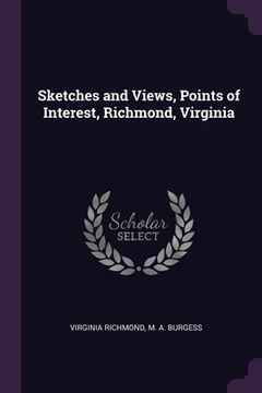 portada Sketches and Views, Points of Interest, Richmond, Virginia (en Inglés)
