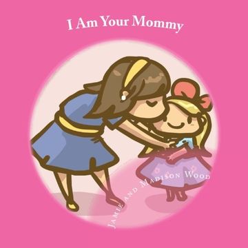 portada I Am Your Mommy: A guide to who's who in a new baby's family!